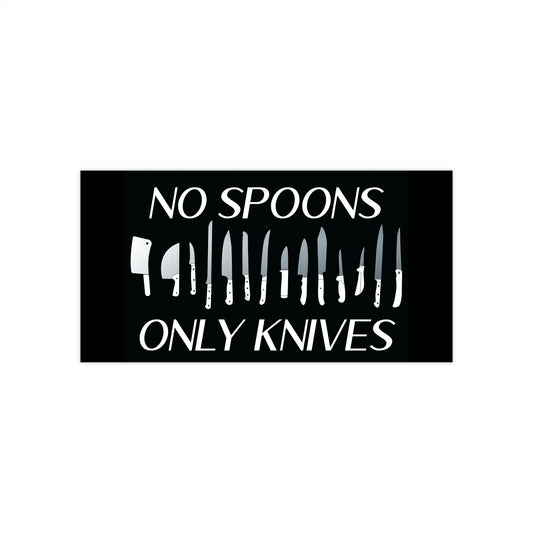 No Spoons, Only Knives Bumper Sticker